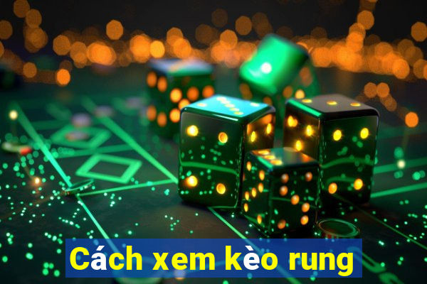 Cách xem kèo rung