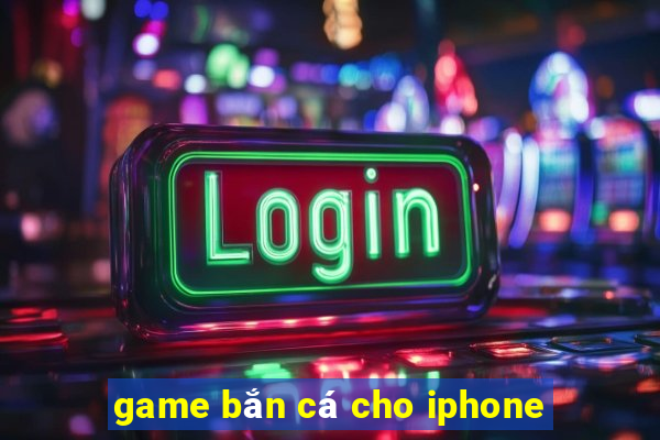 game bắn cá cho iphone