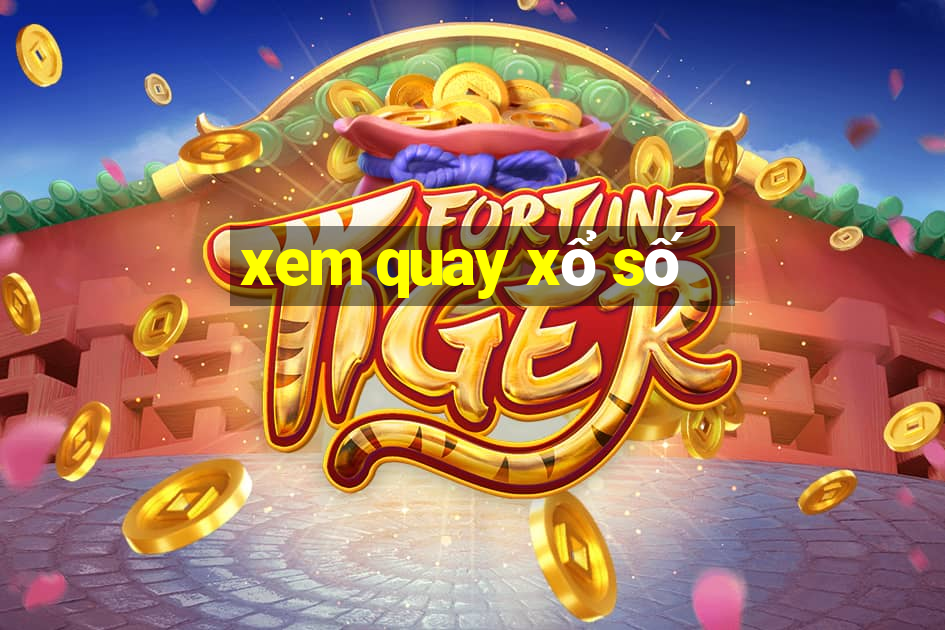 xem quay xổ số