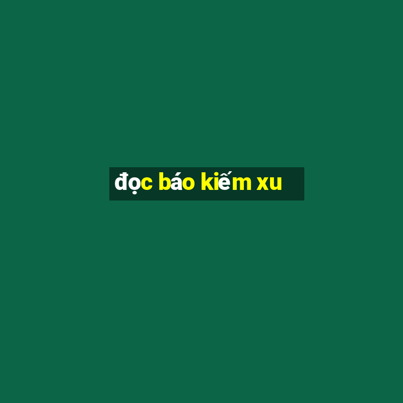 đọc báo kiếm xu