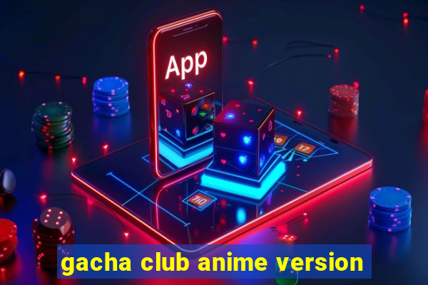 gacha club anime version