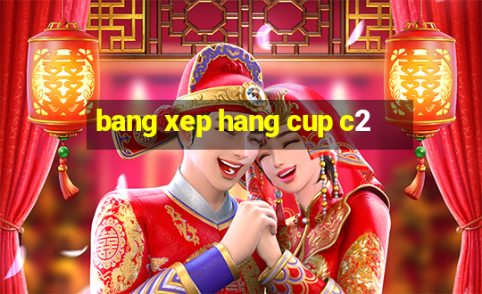 bang xep hang cup c2