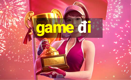 game đi