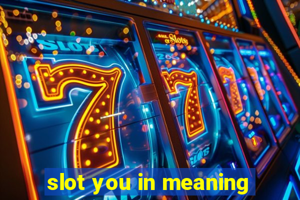 slot you in meaning