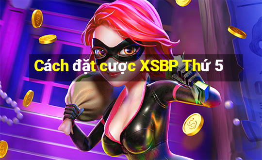 Cách đặt cược XSBP Thứ 5