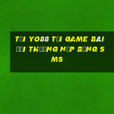 Tải Yo88 Tại Game Bài Đổi Thưởng Nạp Bằng Sms