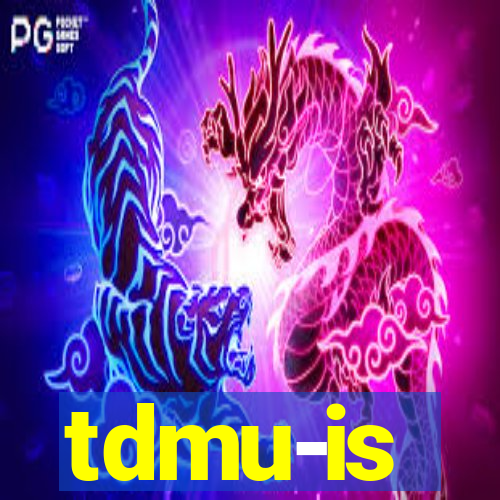 tdmu-is