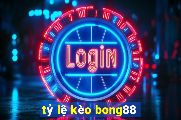 tỷ lệ kèo bong88