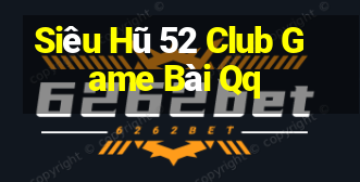 Siêu Hũ 52 Club Game Bài Qq