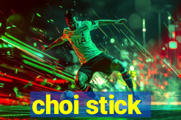 choi stick