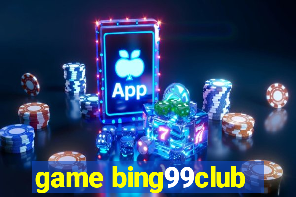 game bing99club