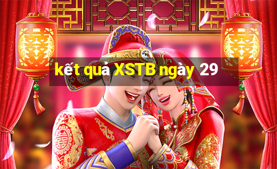 kết quả XSTB ngày 29