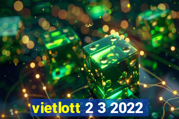 vietlott 2 3 2022