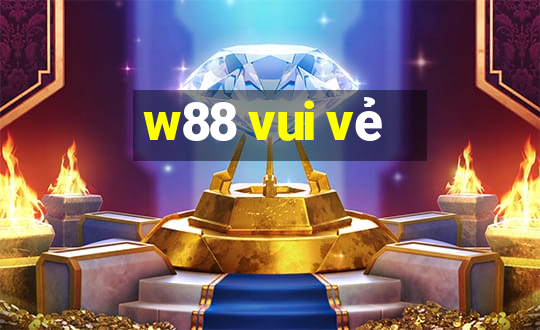 w88 vui vẻ