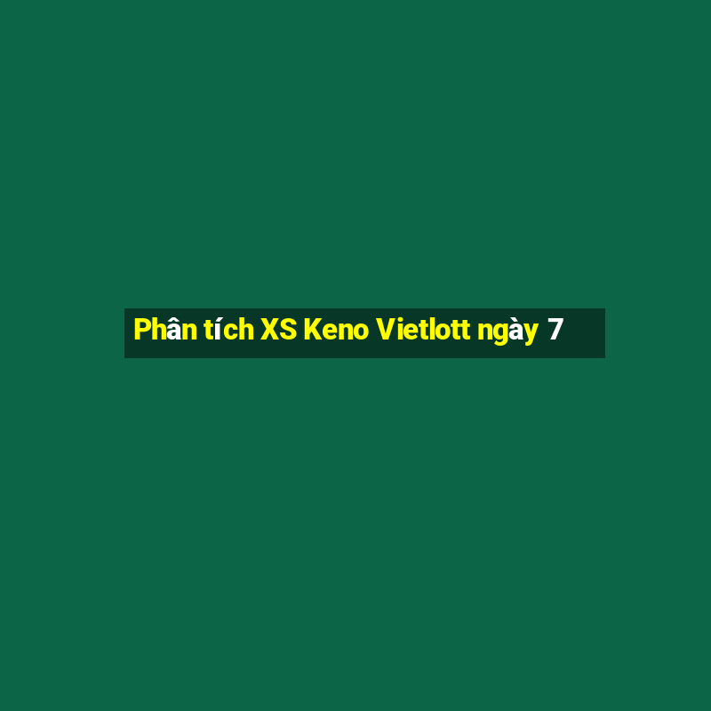 Phân tích XS Keno Vietlott ngày 7