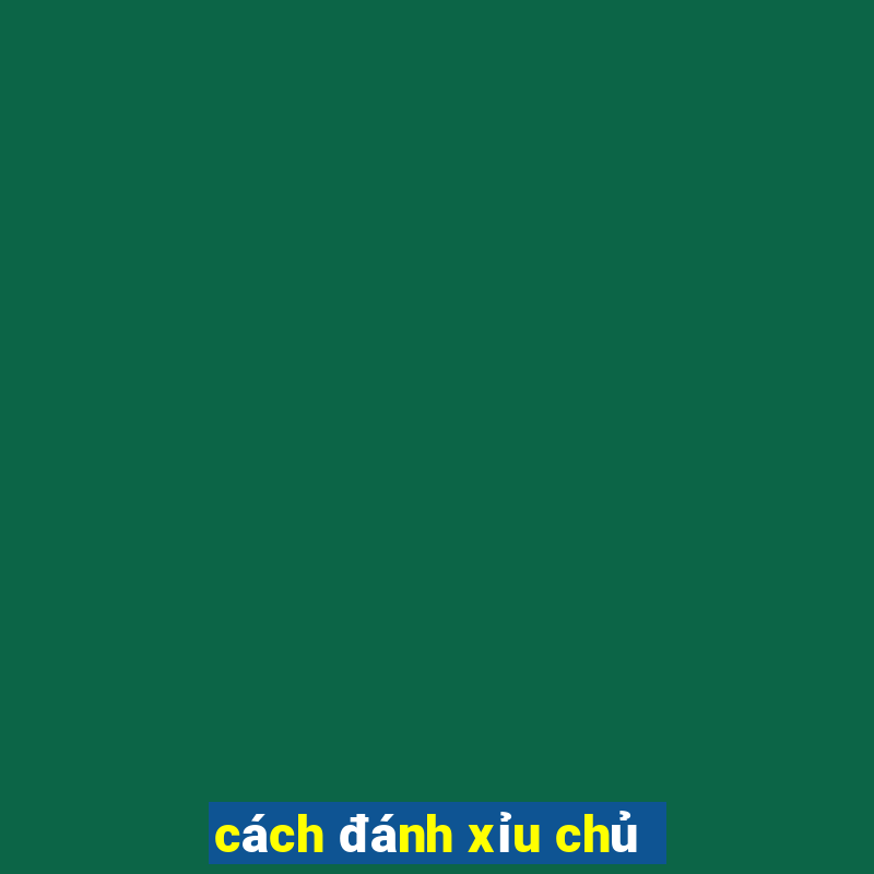 cách đánh xỉu chủ