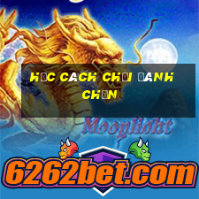 học cách chơi đánh chắn