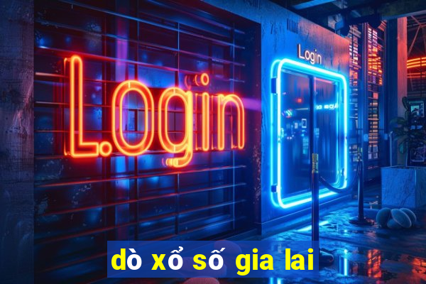 dò xổ số gia lai