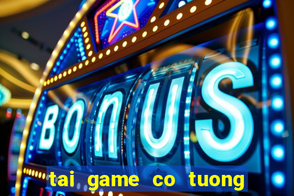 tai game co tuong mien phi ve may