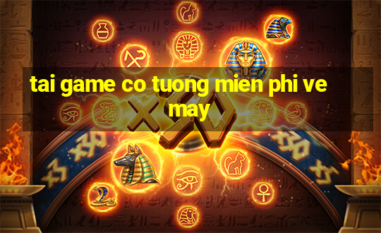 tai game co tuong mien phi ve may