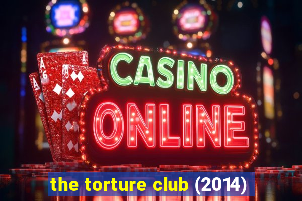 the torture club (2014)