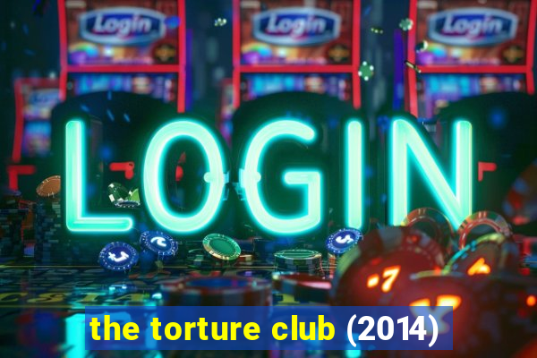 the torture club (2014)