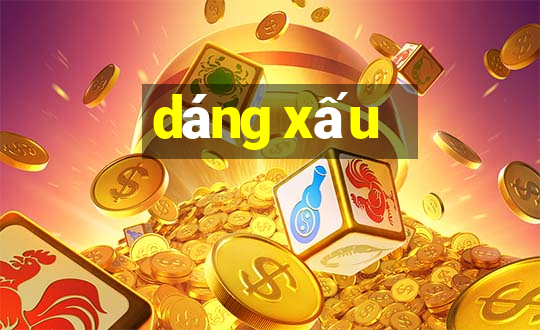 dáng xấu