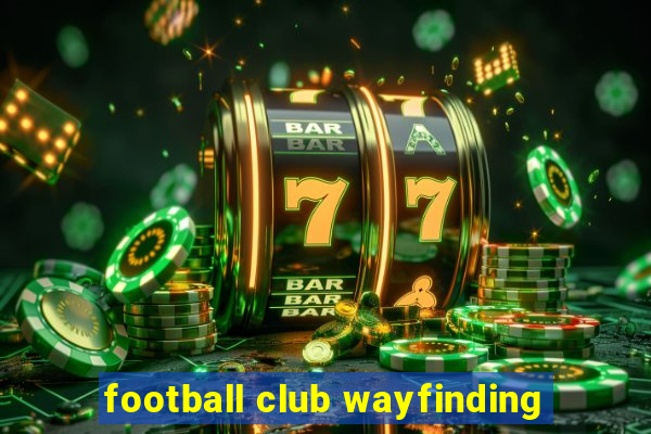 football club wayfinding