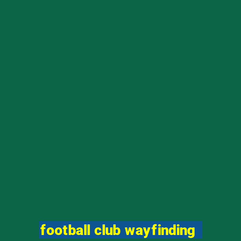 football club wayfinding