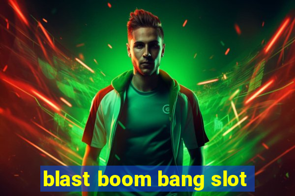 blast boom bang slot