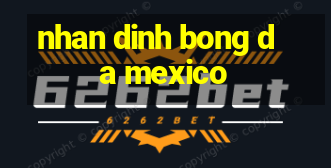 nhan dinh bong da mexico