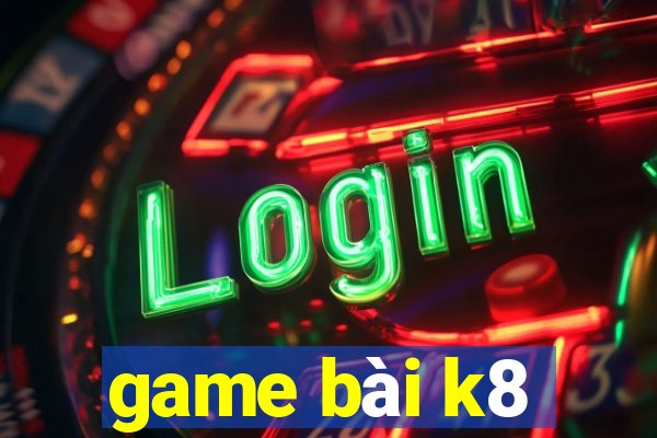 game bài k8