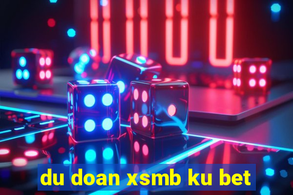 du doan xsmb ku bet