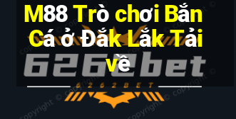 M88 Trò chơi Bắn Cá ở Đắk Lắk Tải về