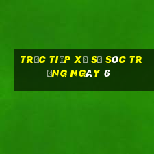 Trực tiếp Xổ Số Sóc Trăng ngày 6