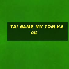 tai game my tom hack