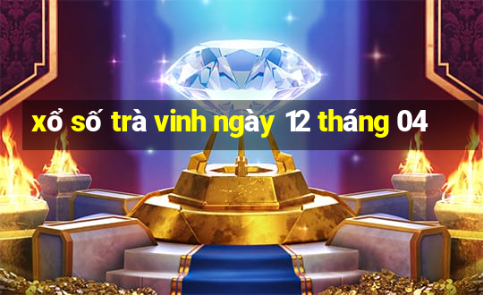 xổ số trà vinh ngày 12 tháng 04