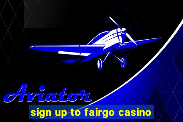 sign up to fairgo casino