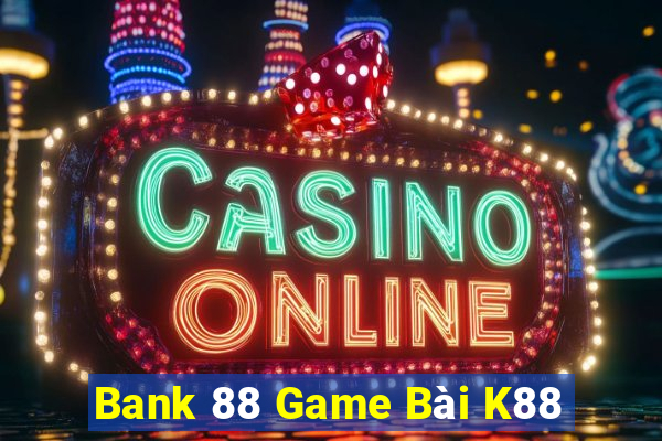 Bank 88 Game Bài K88