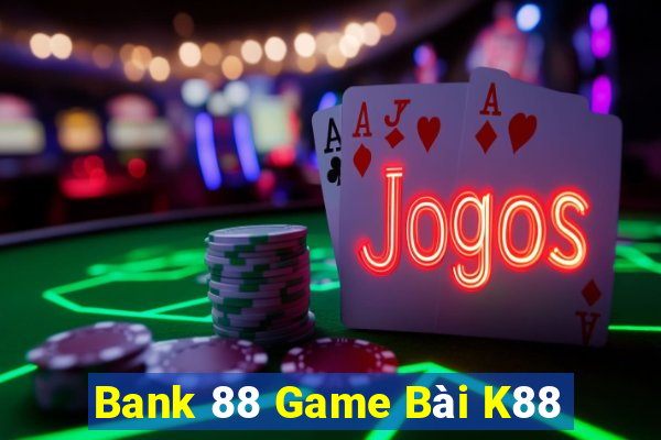 Bank 88 Game Bài K88