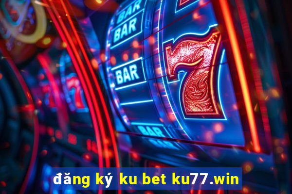 đăng ký ku bet ku77.win