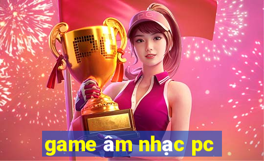 game âm nhạc pc