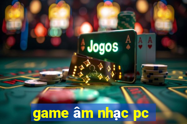 game âm nhạc pc