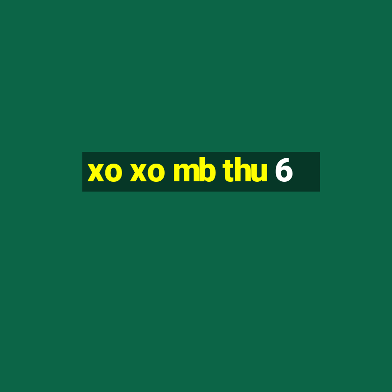 xo xo mb thu 6