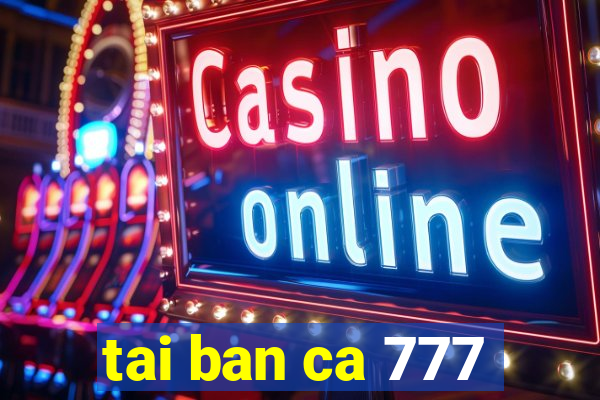 tai ban ca 777