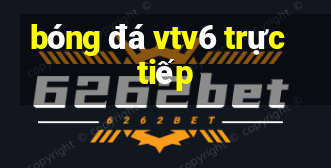 bóng đá vtv6 trực tiếp