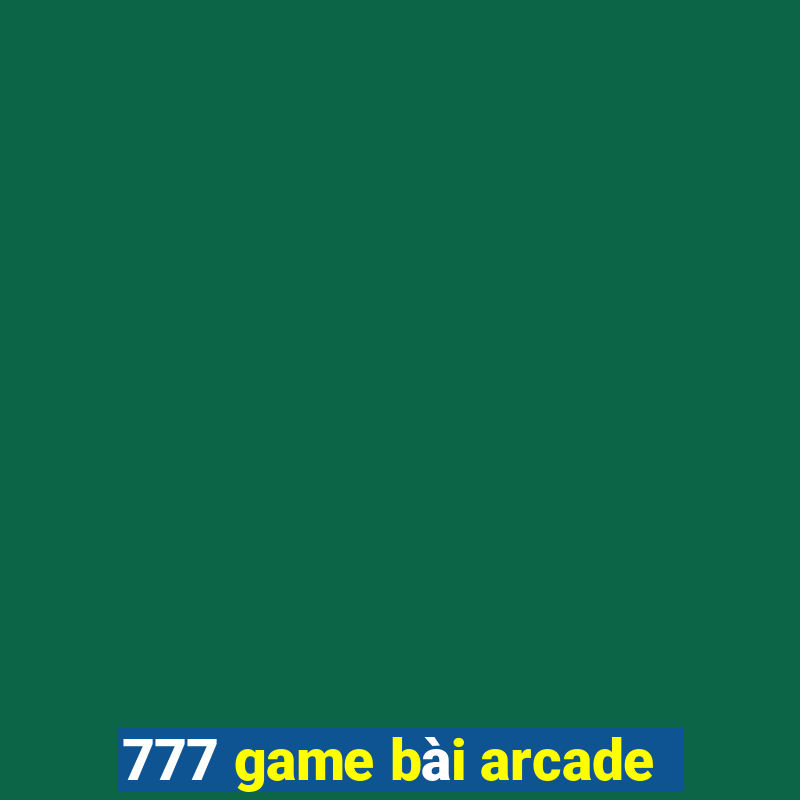 777 game bài arcade