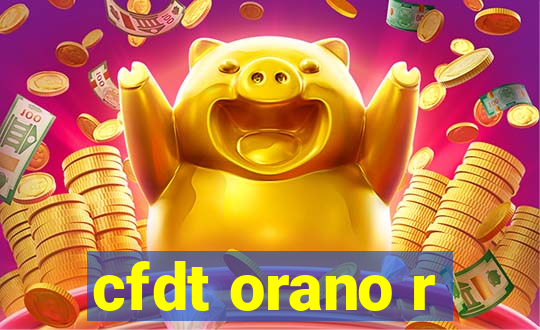 cfdt orano r