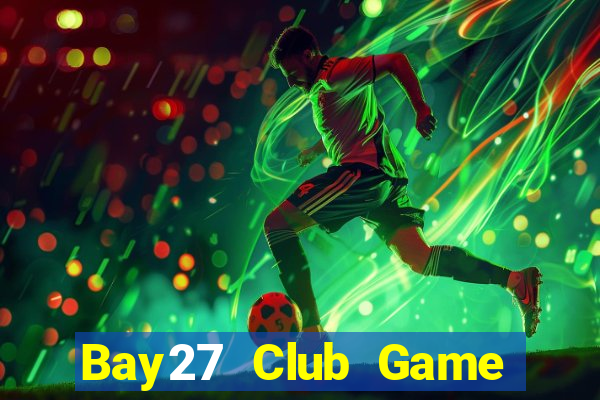 Bay27 Club Game Bài Ma Thuật