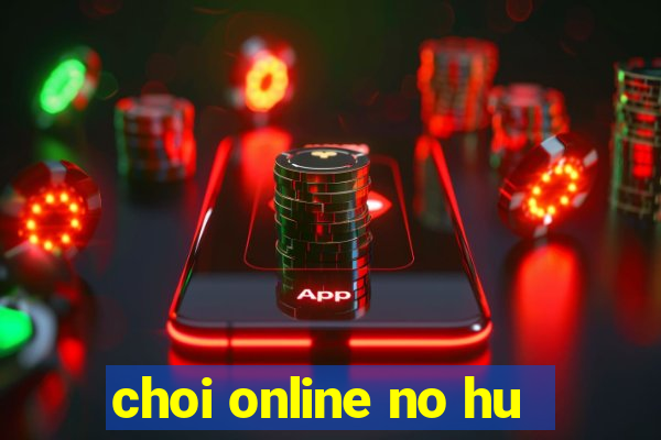 choi online no hu